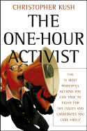 The One-Hour Activist: The 15 Most Powerful Actions You Can Take to Fight for the Issues and Candidates You Care about