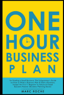 The One Hour Business Plan for Starting a Small Business: The Solopreneur's Guide on How to Write a Business Plan & Start a Business. Escape the 9 to 5. Beginner to Advanced Small Business Planner