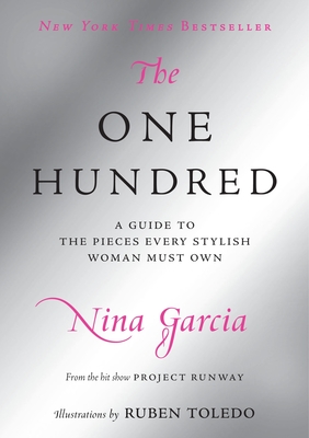 The One Hundred: A Guide to the Pieces Every Stylish Woman Must Own - Garcia, Nina