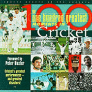 The one hundred greatest moments in cricket
