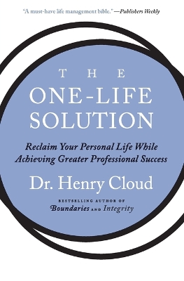 The One-Life Solution: Reclaim Your Personal Life While Achieving Greater Professional Success - Cloud, Henry