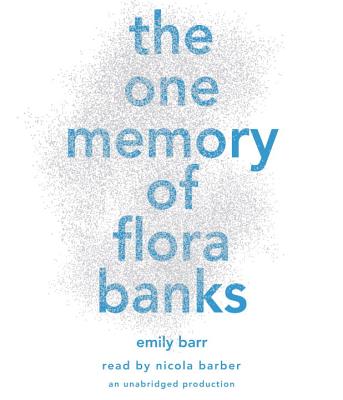 The One Memory of Flora Banks - Barr, Emily, MS, Rd, and Barber, Nicola (Read by)