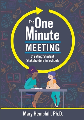 The One-Minute Meeting: Creating Student Stakeholders in Schools - Hemphill, Mary