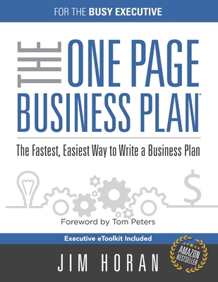 The One Page Business Plan for the Busy Executive: The Fastest, Eaiest Way to Write a Business Plan - Peters, Tom (Foreword by), and Horan, Jim