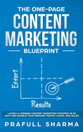 The One-Page Content Marketing Blueprint: Step by Step Guide to Launch a Winning Content Marketing Strategy in 90 Days or Less and Double Your Inbound Traffic, Leads, and Sales
