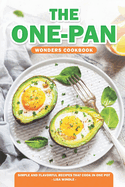 The One-Pan Wonders Cookbook: Simple and Flavorful Recipes That Cook in One Pot