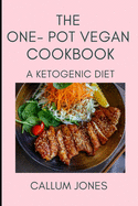 The One-Pot Vegan Cookbook: A Ketogenic Diet