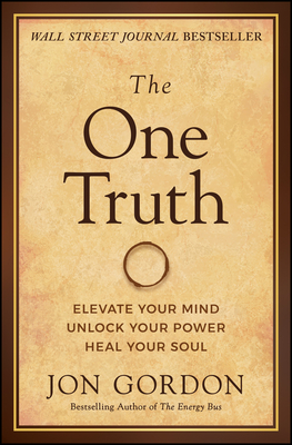 The One Truth: Elevate Your Mind, Unlock Your Power, Heal Your Soul - Gordon, Jon