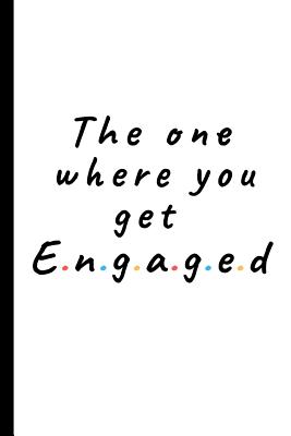 The one where you get engaged: Lined notebook gift for engagement - Great wedding planner or journal for engagement / getting married - Publishing, Rebelcat