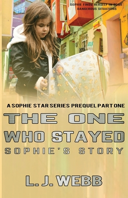 The One Who Stayed Sophie's Story: A Sophie Star Series Prequel Part One - Webb, Linda Jean