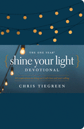 The One Year Shine Your Light Devotional: 365 Inspirations on Living Out God's Love and Your Calling