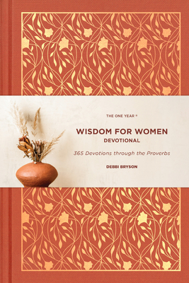 The One Year Wisdom for Women Devotional: 365 Devotions Through the Proverbs - Bryson, Debbi