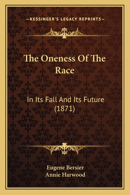 The Oneness Of The Race: In Its Fall And Its Future (1871) - Bersier, Eugene, and Harwood, Annie (Translated by)