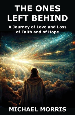 The Ones Left Behind: A Journey of Love and Loss, of Faith and of Hope - Morris, Michael, and Ladey Adey Publications (Editor), and Adey (Index by)