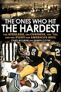 The Ones Who Hit the Hardest: The Steelers, the Cowboys, the '70s, and the Fight for America's Soul
