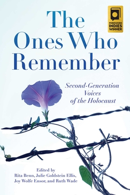 The Ones Who Remember: Second-Generation Voices of the Holocaust - Benn, Rita, PhD (Editor), and Ellis, Julie Goldstein (Editor), and Ensor, Joy Wolfe, PhD (Editor)