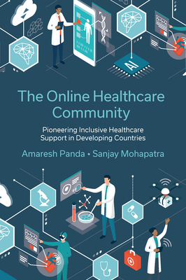 The Online Healthcare Community: Pioneering Inclusive Healthcare Support in Developing Countries - Panda, Amaresh, and Mohapatra, Sanjay