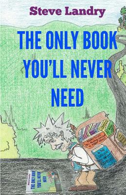 The Only Book You'll Never Need: An Insider's Look at Everything You Never Needed to Know - Landry, Steve