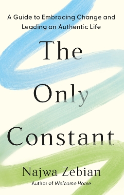 The Only Constant: A Guide to Embracing Change and Leading an Authentic Life - Zebian, Najwa