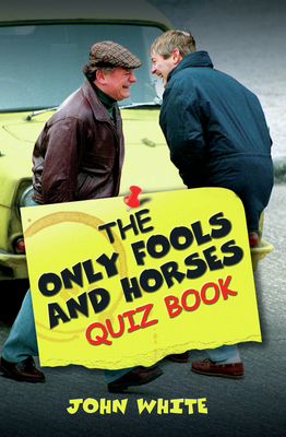 The Only Fools and Horses Quiz Book - White, John, Dr.