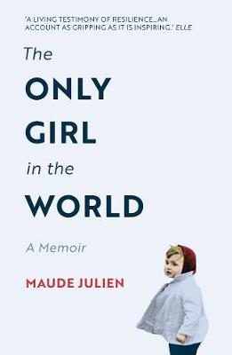 The Only Girl in the World: A Memoir - Julien, Maude, and Hunter, Adriana (Translated by)