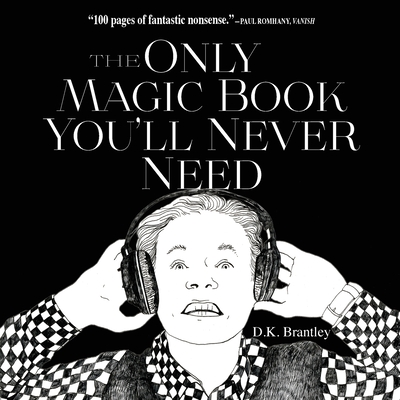 The Only Magic Book You'll Never Need - Brantley, D K