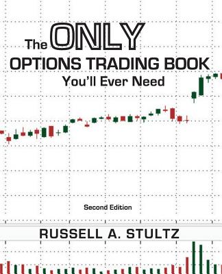 The Only Options Trading Book You'll Ever Need (Second Edition) - Stultz, Russell Allen, and Pearson, Donnald E (Foreword by), and Fatemi, Mo