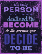 The Only Person You are Destined to Become is the Person You Decide to Be: Inspirational Journal - Notebook - Lined Paper with motivational quotes