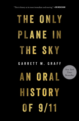 The Only Plane in the Sky: An Oral History of 9/11 - Graff, Garrett M