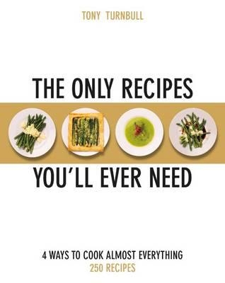 The Only Recipes You'll Ever Need: 4 Ways to Cook Almost Everything - Turnbull, Tony