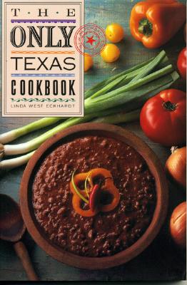 The Only Texas Cookbook - Eckhardt, Linda West