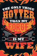 The Only Thing Hotter Than My Forge Is My Wife: Blacksmiths Journal