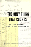The Only Thing That Counts: The Ernest Hemingway/Maxwell Perkins Correspondence