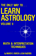 The Only Way to Learn Astrology: Math and Interpretation Techniques