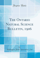 The Ontario Natural Science Bulletin, 1906 (Classic Reprint)
