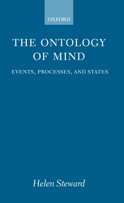 The Ontology of Mind: Events, Processes, and States - Steward, Helen