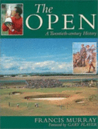 The Open: A 20th Century History of the British Open - Murray, Francis, and Player, Gary (Foreword by)