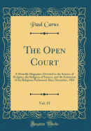The Open Court, Vol. 15: A Monthly Magazine, Devoted to the Science of Religion, the Religion of Science, and the Extension of the Religious Parliament Idea; December, 1901 (Classic Reprint)