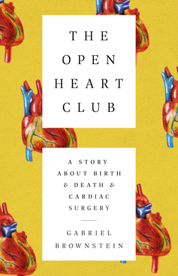 The Open Heart Club: A Story about Birth and Death and Cardiac Surgery - Brownstein, Gabriel