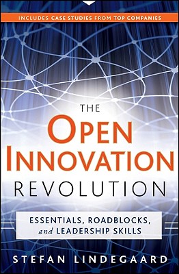 The Open Innovation Revolution: Essentials, Roadblocks, and Leadership Skills - Lindegaard, Stefan, and Kawasaki, Guy (Foreword by)