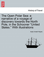 The Open Polar Sea: a narrative of a voyage of discovery towards the North Pole, in the Schooner "United States." With illustrations