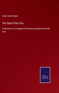 The Open Polar Sea: A Narrative of a Voyage of Discovery towards the North Pole