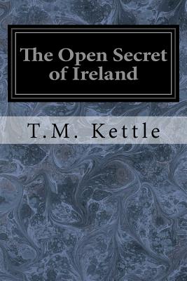 The Open Secret of Ireland - Redmond, J E (Introduction by), and Kettle, T M