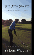 The Open Stance and Three Short Game Lessons: The Cure for Every Inefficiency in a Golf Swing