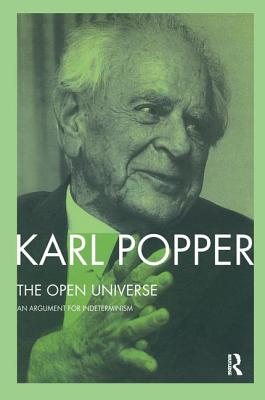 The Open Universe: An Argument for Indeterminism From the Postscript to The Logic of Scientific Discovery - Popper, Karl, and Bartley, III, W.W. (Editor)