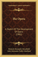 The Opera: A Sketch Of The Development Of Opera (1902)