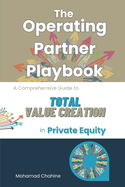 The Operating Partner Playbook: A Comprehensive Guide to Total Value Creation in Private Equity