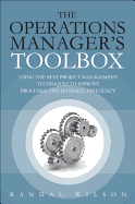 The Operations Manager's Toolbox: Using the Best Project Management Techniques to Improve Processes and Maximize Efficiency
