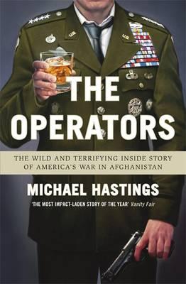 The Operators: The Wild and Terrifying Inside Story of America's War in Afghanistan - Hastings, Michael