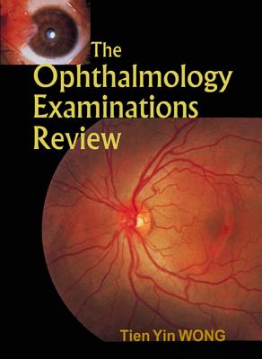 The Ophthalmology Examinations Review - Wong, Tien Yin